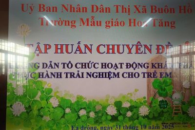 Tập huấn Chuyên đề 1: Hướng dẫn tổ chức hoạt động khám phá thực hành trải nghiệm cho trẻ em và Chuyên đề Một số ứng dụng công nghệ thông tin trong tổ chức giáo dục cho trẻ mầm non